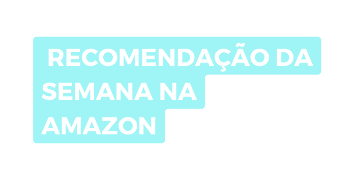 recomendação da semana na amazon